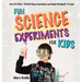Fun Science Experiments for Kids: Over 80 STEM / STEAM Science Experiments and Simple Principles(5-10 ages)