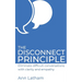 The Disconnect Principle: Eliminate difficult conversations with clarity and empathy