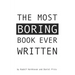 The Most Boring Book Ever Written: An Adventureless Choose-Your-Path Novella