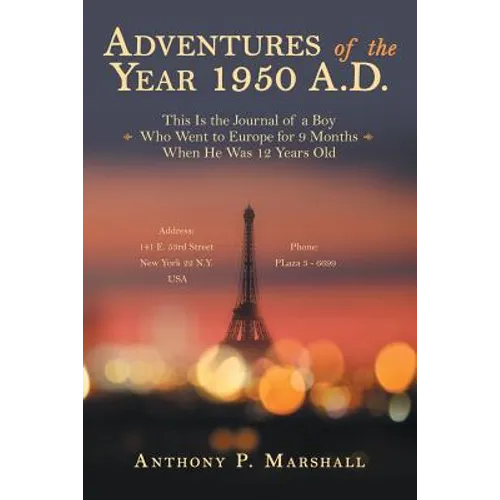 Adventures of the Year 1950 A.D.: This Is the Journal of a Boy Who Went to Europe for 9 Months When He Was 12 Years Old