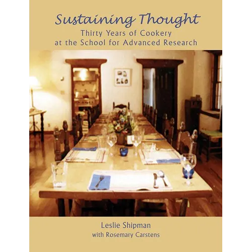 Sustaining Thought: Thirty Years of Cookery at the School for Advanced Research