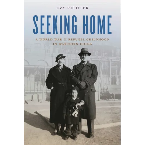 Seeking Home: A World War II Refugee Childhood in War-Torn China