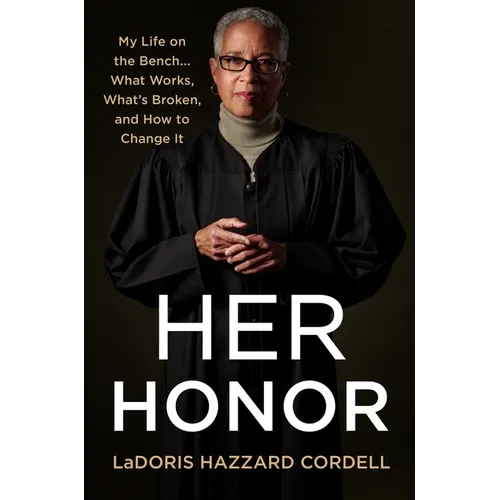 Her Honor: My Life on the Bench...What Works, What's Broken, and How to Change It