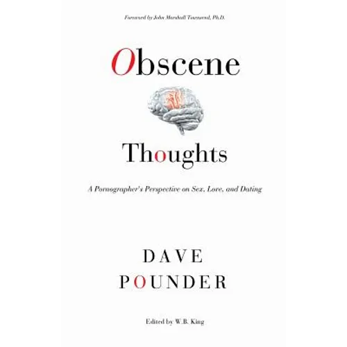 Obscene Thoughts: A Pornographer's Perspective on Sex, Love, and Dating