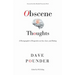 Obscene Thoughts: A Pornographer's Perspective on Sex, Love, and Dating