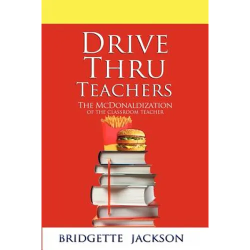 Drive Thru Teachers: The McDonaldization of the Classroom Teacher