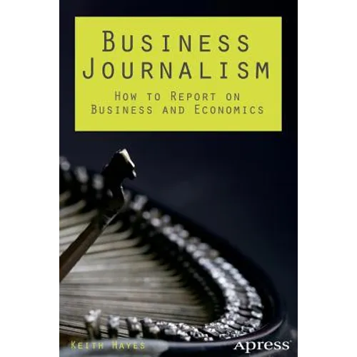 Business Journalism: How to Report on Business and Economics