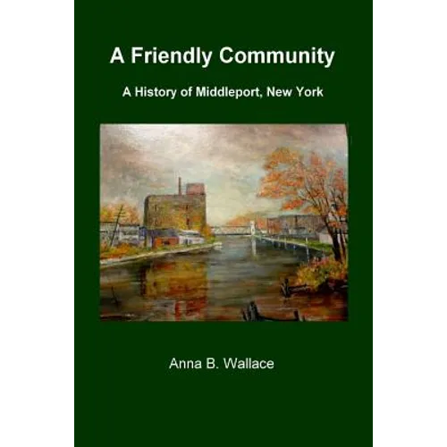 A Friendly Community: A History of Middleport, New York
