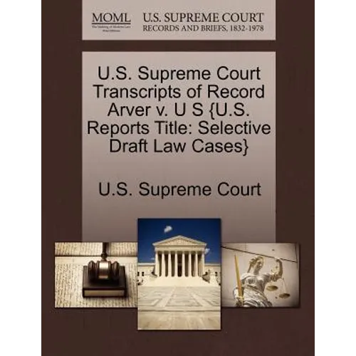 U.S. Supreme Court Transcripts of Record Arver V. U S {U.S. Reports Title: Selective Draft Law Cases} - Paperback