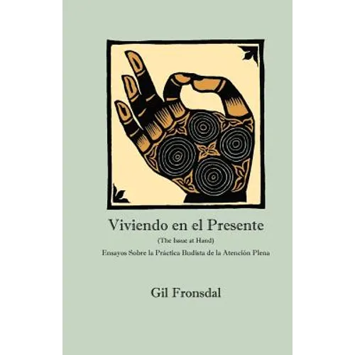 Viviendo En El Presente: Ensayos sobre la Práctica Budista de la Atención Plena