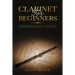 Clarinet for Beginners: A Comprehensive Beginner's Guide to Learn the Realms of Playing the Clarinet from A-Z
