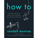 How to: Absurd Scientific Advice for Common Real-World Problems