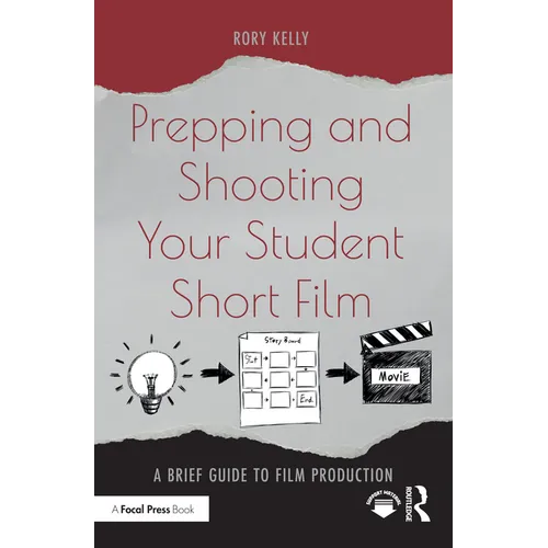 Prepping and Shooting Your Student Short Film: A Brief Guide to Film Production