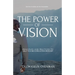 The Power of Vision: Principles and Practices to Help You Become Extraordinary