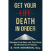 Get Your Death in Order: Preparing Your Heart and Your House So Nothing Is Left Undone