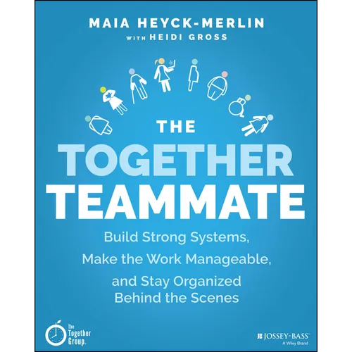The Together Teammate: Build Strong Systems, Make the Work Manageable, and Stay Organized Behind the Scenes
