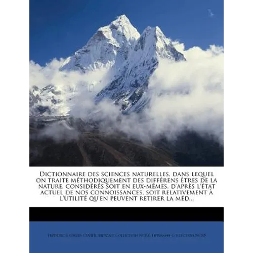 Dictionnaire des sciences naturelles, dans lequel on traite méthodiquement des différens êtres de la nature, considérés soit en eux-mêmes, d'après l'é