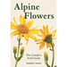 Alpine Flowers: The Complete Field Guide