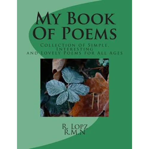 My Book Of Poems: Collection of Simple, Interesting and Lovely Poems for All Ages
