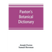 Paxton's Botanical dictionary; comprising the names, history, and culture of all plants known in Britain; with a full explanation of technical terms