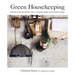 Green Housekeeping: Recipes and Solutions for a Cleaner, More Sustainable Home