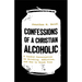 Confessions of a Christian Alcoholic: A Candid Conversation on Drinking, Addiction, and How to Break Free