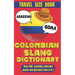 Colombian Slang Dictionary: Unlocking the Secrets of Colombian Spanish, Discover the Heart of Colombia Through Its Unique Slang.