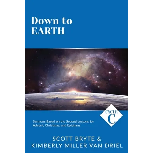 Down To Earth: Cycle C Sermons Based on the Second Lessons for Advent, Christmas, and Epiphany
