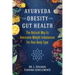 Ayurveda for Obesity and Gut Health: The Natural Way to Overcome Weight Imbalances for Your Body Type