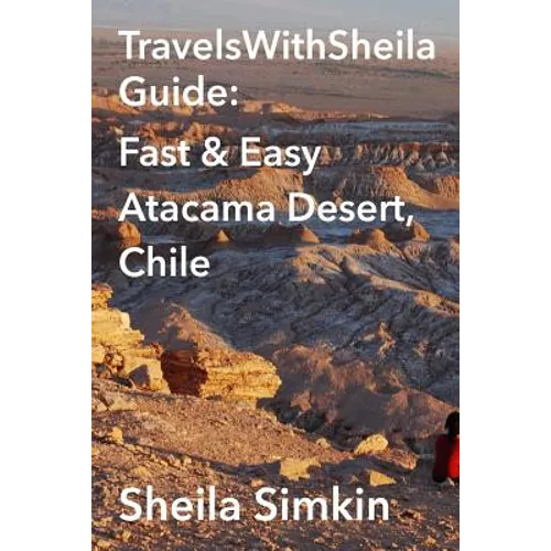 TravelsWithSheila Guide: Fast & Easy Atacama Desert, Chile