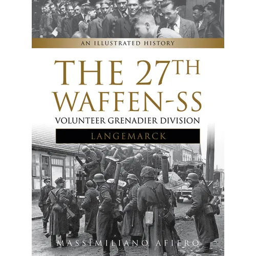 The 27th Waffen-SS Volunteer Grenadier Division Langemarck: An Illustrated History
