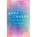 The Aura & Chakra Healing Companion: A Beginner's Guide to Healing and Balancing Your Energy Body