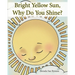 Bright Yellow Sun, Why Do You Shine?