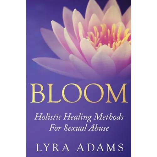 Bloom: Holistic Healing Methods For Sexual Abuse
