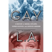 Gay L.A.: A History of Sexual Outlaws, Power Politics, and Lipstick Lesbians
