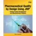 Pharmaceutical Quality by Design Using JMP: Solving Product Development and Manufacturing Problems