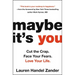 Maybe It's You: Cut the Crap. Face Your Fears. Love Your Life.
