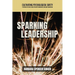 Sparking Leadership: Cultivating Psychological Safety to Retain Top Talent, Boost Employee Engagement, and Ignite Innovation