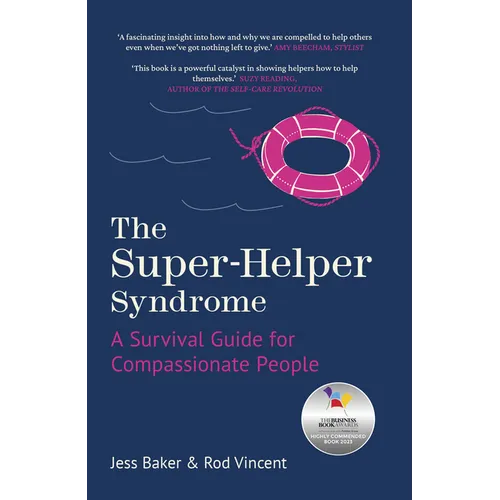 The Super-Helper Syndrome: A Survival Guide for Compassionate People