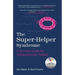 The Super-Helper Syndrome: A Survival Guide for Compassionate People
