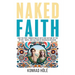Naked Faith: How the freethinker walks with God outside of the myths, traps, and cultism of organized religion.