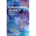 Consecrated Celibacy: A Fresh Look at an Ancient Calling