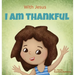 With Jesus I am Thankful: A Christian children's book about gratitude, helping kids give thanks in any circumstance; great biblical gift for thanksgiv