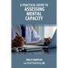 A Practical Guide to Assessing Mental Capacity