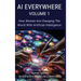 AI Everywhere, Volume 1: How Women Are Changing The World With Artificial Intelligence
