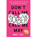 Don't Call Me Sober, Call Me May: A Rule-Breaker's Guide to Overcoming Addiction