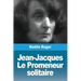 Jean-Jacques: Le Promeneur solitaire