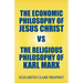 The Economic Philosophy of Jesus Christ vs The Religious Philosophy of Karl Marx