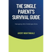 The Single Parent's Survival Guide: Managing Life's Challenges Alone