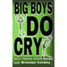 Big Boys DO CRY - 16 different men talk about their mental health struggles: Depression, anxiety, trauma, mental health disorders, etc